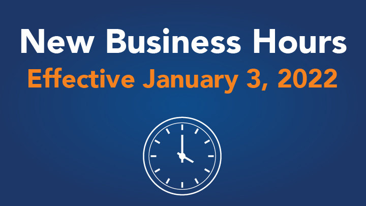 New Business Hours Effective January 3, 2022